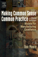 Making Common Sense Common Practice: Models for Manufacturing Excellence - Moore, Ron, B.S., M.S., M.B.A.