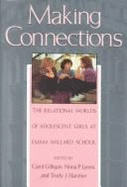 Making Connections: The Relational Worlds of Adolescent Girls at Emma Willard School - Gilligan, Carol (Editor), and Hanmer, Trudy J (Editor), and Lyons, Nona P (Editor)