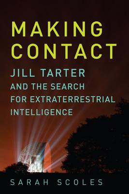 Making Contact: Jill Tarter and the Search for Extraterrestrial Intelligence - Scoles, Sarah
