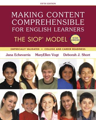 Making Content Comprehensible for English Learners: The SIOP Model - Echevarria, Jana, and Vogt, MaryEllen, and Short, Deborah