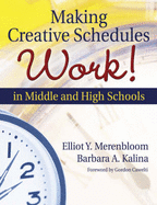 Making Creative Schedules Work in Middle and High Schools - Merenbloom, Elliot Y, Dr., and Kalina, Barbara A, Dr.