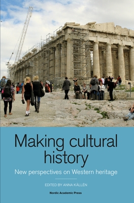 Making Cultural History: New Perspectives on Western Heritage - Kallen, Anna (Editor)