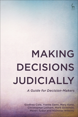 Making Decisions Judicially: A Guide for Decision-Makers - Cole, Godfrey, and Genn, Yvette, and Kane, Mary