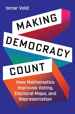 Making Democracy Count: How Mathematics Improves Voting, Electoral Maps, and Representation - Volic, Ismar, Professor
