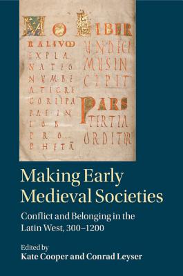 Making Early Medieval Societies - Cooper, Kate (Editor), and Leyser, Conrad (Editor)