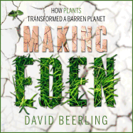 Making Eden: How Plants Transformed a Barren Planet