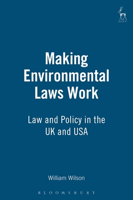 Making Environmental Laws Work: Law and Policy in the UK and USA - Wilson, William