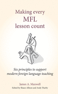 Making Every Mfl Lesson Count: Six Principles to Support Modern Foreign Language Teaching