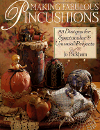 Making Fabulous Pincushions: 93 Designs for Spectacular and Unusual Projects