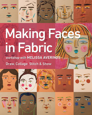 Making Faces in Fabric: Workshop with Melissa Averinos - Draw, Collage, Stitch & Show - Averinos, Melissa