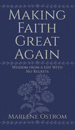 Making Faith Great Again: Wisdom from a Life with No Regrets