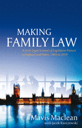 Making Family Law: A Socio Legal Account of Legislative Process in England and Wales, 1985 to 2010