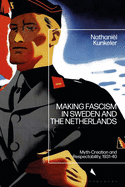 Making Fascism in Sweden and the Netherlands: Myth-Creation and Respectability, 1931-40