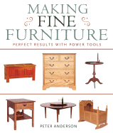 Making Fine Furniture: Perfect Results with Power Tools - Anderson, Peter