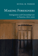 Making Foreigners: Immigration and Citizenship Law in America, 1600-2000