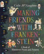 Making Friends with Frankenstein: A Book of Monstrous Poems and Pictures