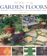 Making Garden Floors: Stone, Brick, Tile, Concrete, Ornamental Gravel, Recycled Materials, and More