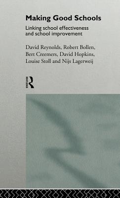 Making Good Schools: Linking School Effectiveness and Improvement - Bollen, Robert, and Creemers, Bert P M, and Hopkins, David