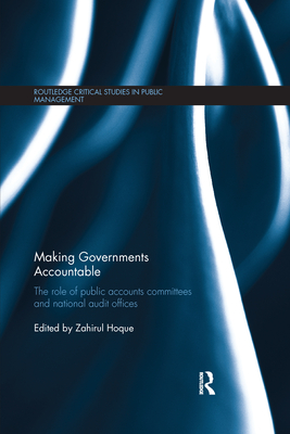 Making Governments Accountable: The Role of Public Accounts Committees and National Audit Offices - Hoque, Zahirul (Editor)