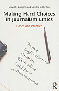 Making Hard Choices in Journalism Ethics: Cases and Practice