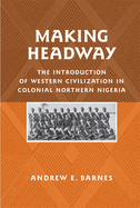 Making Headway: The Introduction of Western Civilization in Colonial Northern Nigeria