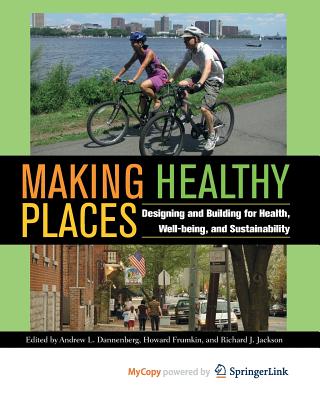 Making Healthy Places - Dannenberg, Andrew L (Editor), and Frumkin, Howard, Dr. (Editor), and Jackson, Richard J (Editor)