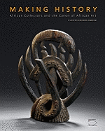 Making History: African Collectors and the Canon of African Art