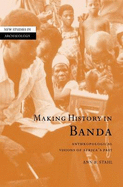 Making History in Banda: Anthropological Visions of Africa's Past