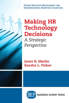 Making HR Technology Decisions: A Strategic Perspective - Marler, Janet H, and Fisher, Sandra L