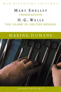 Making Humans: Frankenstein and the Island of Dr. Moreau - Shelley, Mary Wollstonecraft, and Wells, H G, and Wilt, Judith