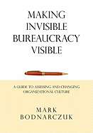 Making Invisible Bureaucracy Visible: A Guide to Assessing and Changing Organizational Culture