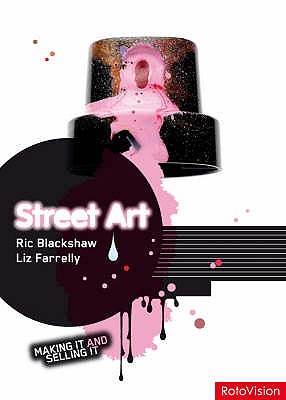 Making it and Selling it Street Art - Blackshaw, Ric, and Farrelly, Liz