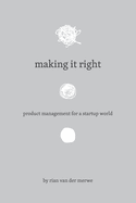 Making It Right: Product Management For A Startup World
