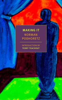Making It - Podhoretz, Norman, and Teachout, Terry (Introduction by)