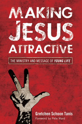 Making Jesus Attractive - Schoon Tanis, Gretchen, and Ward, Pete (Foreword by)