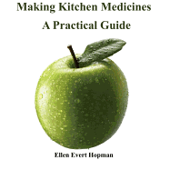 Making Kitchen Medicines, a Practical Guide