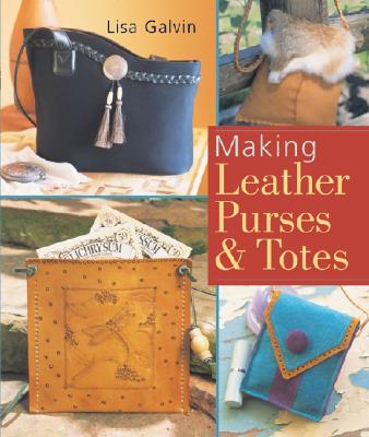 Making Leather Purses & Totes - Galvin, Lisa, and Prolific Impressions Inc (Producer)