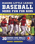Making Little League Baseball (R) More Fun for Kids: 30 Games and Drills Guaranteed to Improve Skills and Attitudes