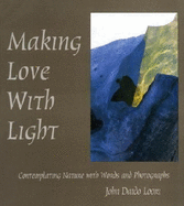 Making Love with Light: Contemplating Nature with Words and Photographs