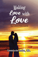 Making Love with Love: How to Better Understand Us