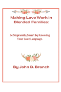 Making Love Work In Blended Families: Be step family smart by knowing your love languages