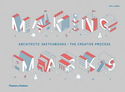 Making Marks: Architects' Sketchbooks - The Creative Process - Jones, Will