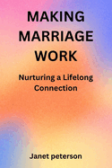 Making Marriage Work: Nurturing a Lifelong Connection