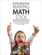 Making Math Stick: Classroom strategies that support the long-term understanding of math concepts