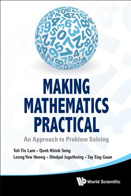 Making Mathematics Practical: An Approach to Problem Solving - Toh, Tin Lam, and Quek, Khiok Seng, and Tay, Eng Guan