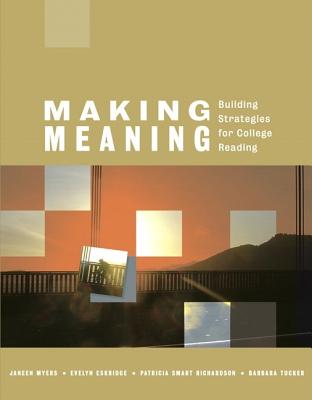 Making Meaning: Building Strategies for College Reading - Myers, Janeen, and Eskridge, Evelyn, and Tucker, Barbara Smart