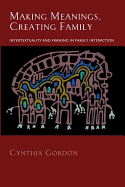 Making Meanings, Creating Family: Intertextuality and Framing in Family Interaction