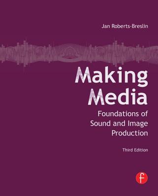 Making Media: Foundations of Sound and Image Production - Roberts-Breslin, Jan