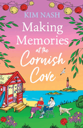 Making Memories at the Cornish Cove: Discover the emotional, romantic Cornish Cove series from Kim Nash