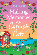 Making Memories at the Cornish Cove: Discover the emotional, romantic Cornish Cove series from Kim Nash